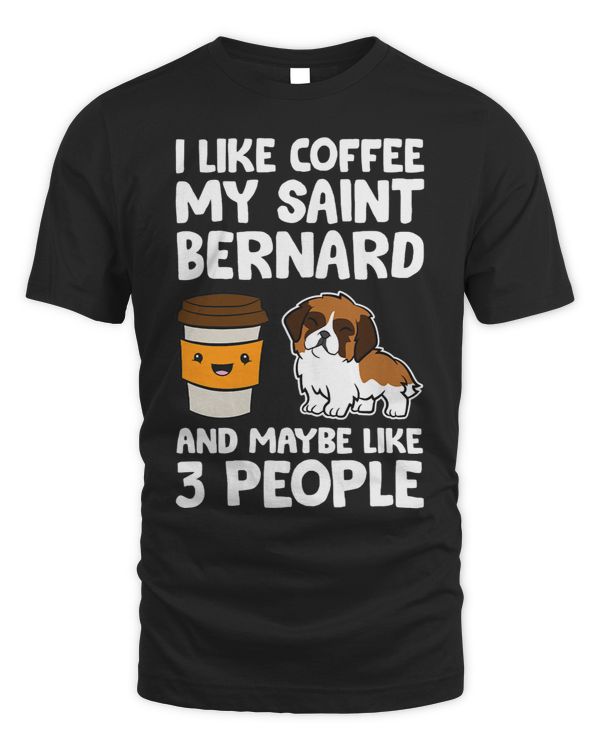 I Like Coffee My Saint Bernard Dog And Maybe Like 3 People