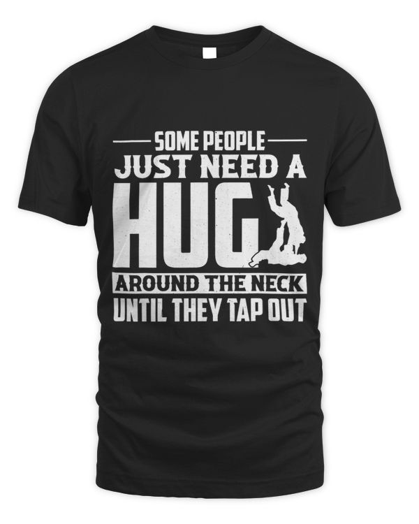 Some People Need a Hug Around The Neck Funny Jiu jitsu