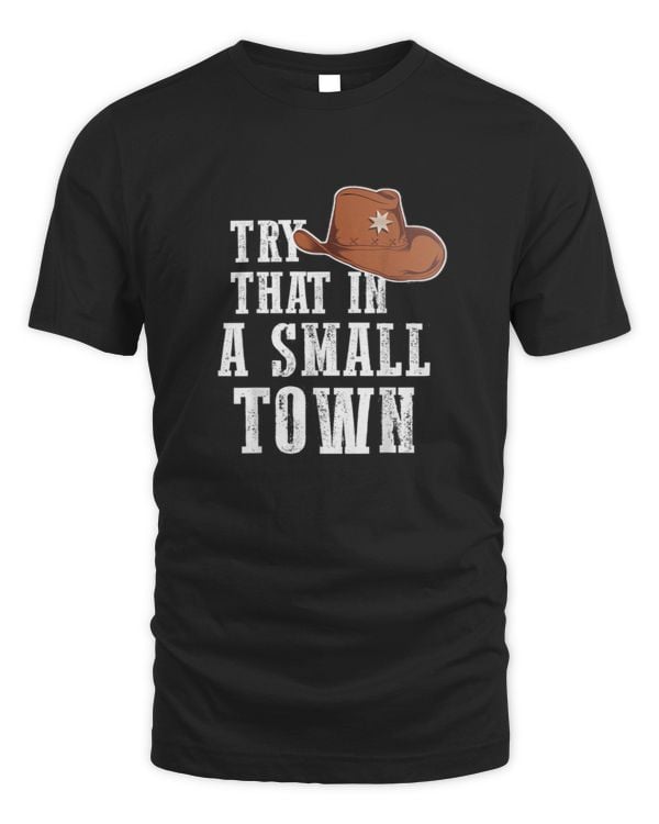 Try That In A Small Town Western Cowboy