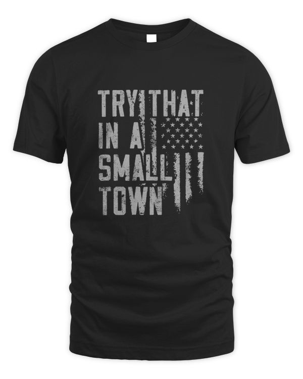 Vintage Try That In A Small Town - Lyric shirt, American Flag Quote, Country Music