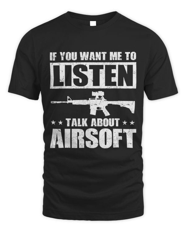 If you want me to listen talk about airsoft