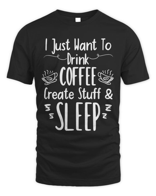 Funny Drink Coffee Create Stuff Sleep Mothers gift