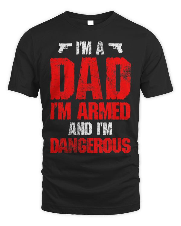 Gun Lover Dad Im Armed and Im Dangerous