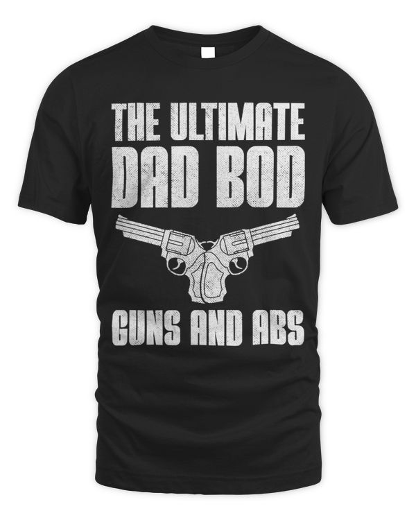 Gun Lover Dad The Ultimate Dad Bod Guns and Abs