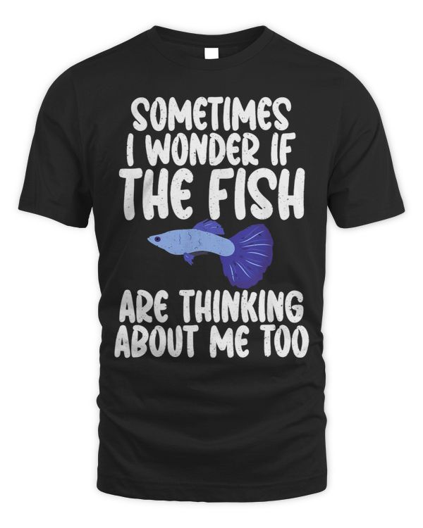 Sometimes i wonder if the Fish are thinking abou me too Fish