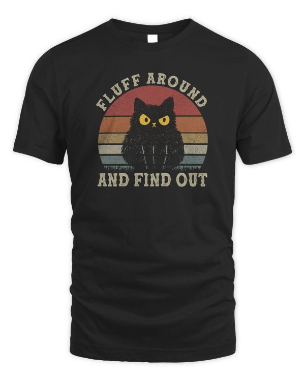 Funny Cat Shirt Fluff Around and Find Out Women Men Vintage