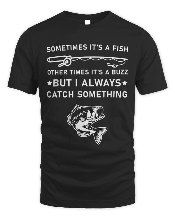 Sometimes Its A Fish. Other Times Its A Buzz