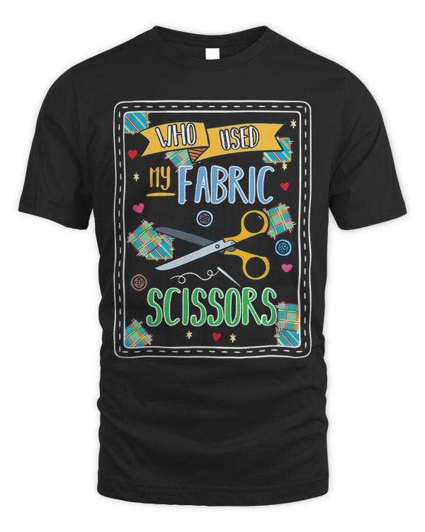 Funny Who Used My Fabric Scissors 2Quilting Seamstress