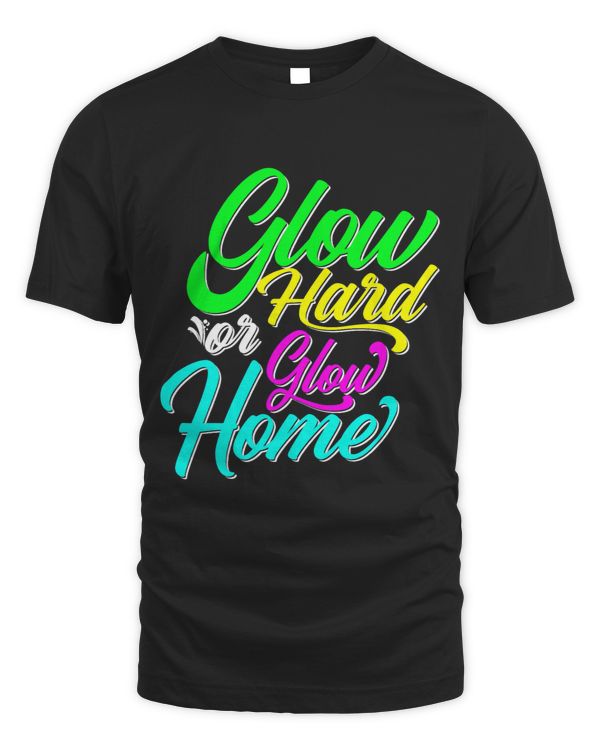 glow hard or glow home neon lights party lover