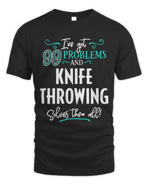 Knife Throwing Design Gift Knife Throwing Solves Them All