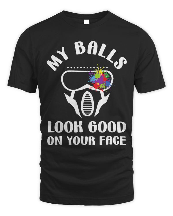 My Balls Look Good On Your Face Funny Game Paintball Player