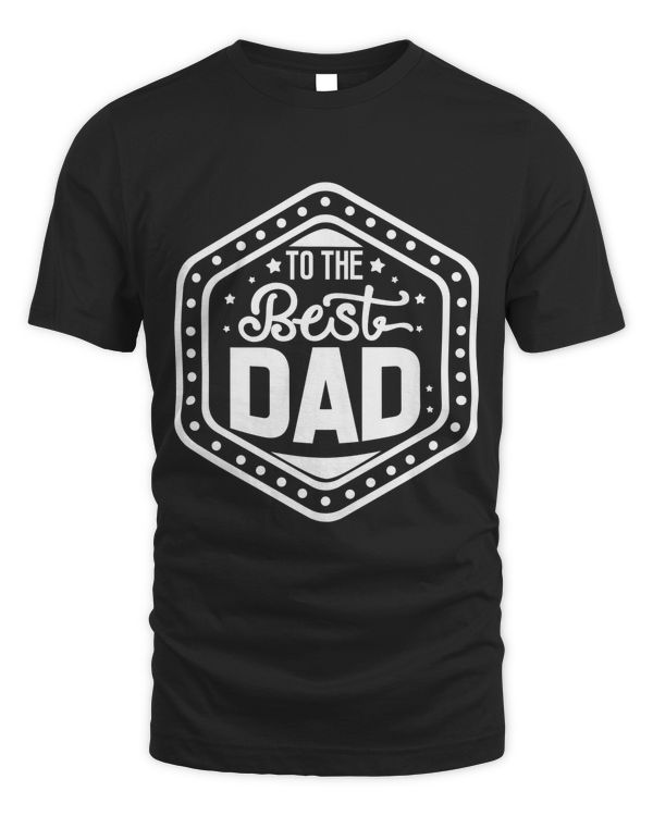 Dad T shirt, to the best dad- Father Day Gift, Christmas gift, Birthday gift, From Son, Daughter, Wife