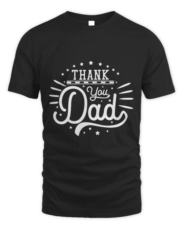 Dad T shirt, thank you dad- Father Day Gift, Christmas gift, Birthday gift, From Son, Daughter, Wife