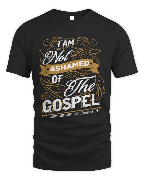 I am not ashamed of the gospel. Romans 116