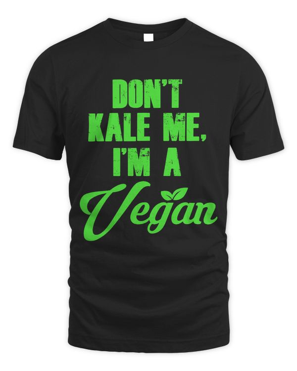 DONT KALE ME IM A Vegan For Veggie Lovers