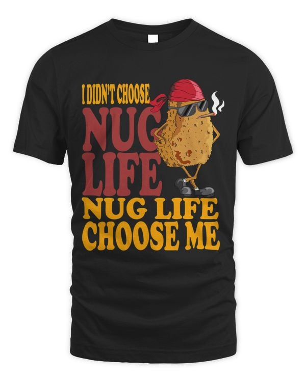 I Did Not Choose Nug Life Nug Life Chose Me Hänchen Nuggets