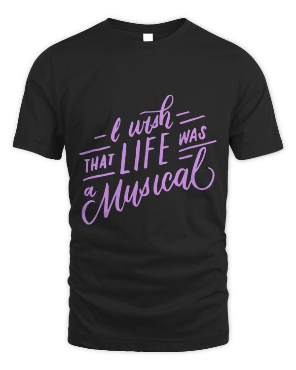 I Wish That Life Was a Musical Theater Lover Gifts