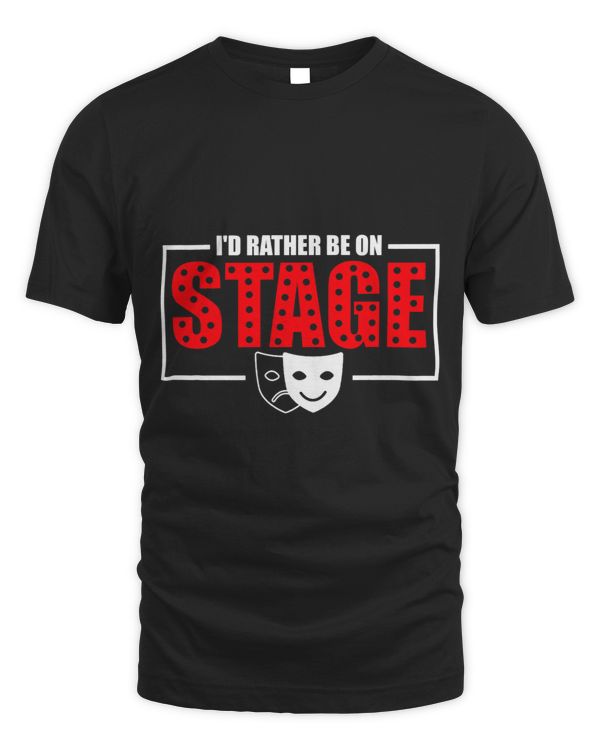 Id Rather Be On Stage Musical Theater Theatre Thespian