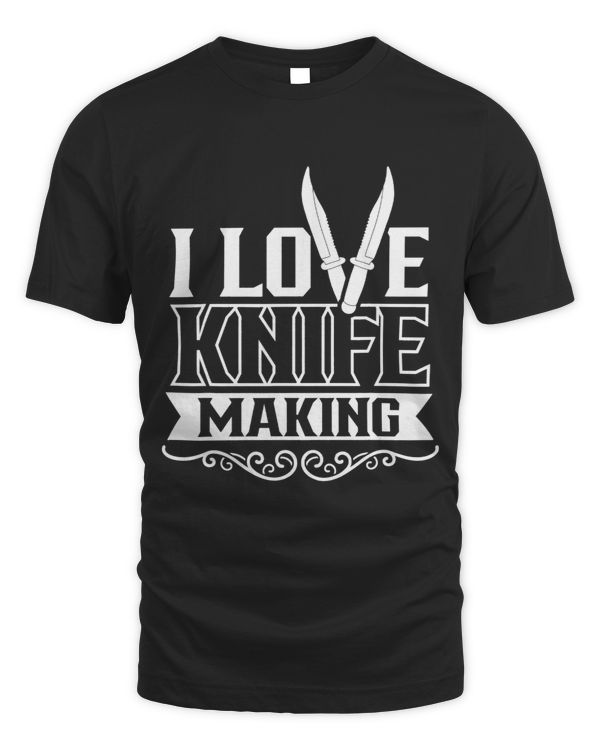 I Love Knife Making Lover Maker Knives Hobby