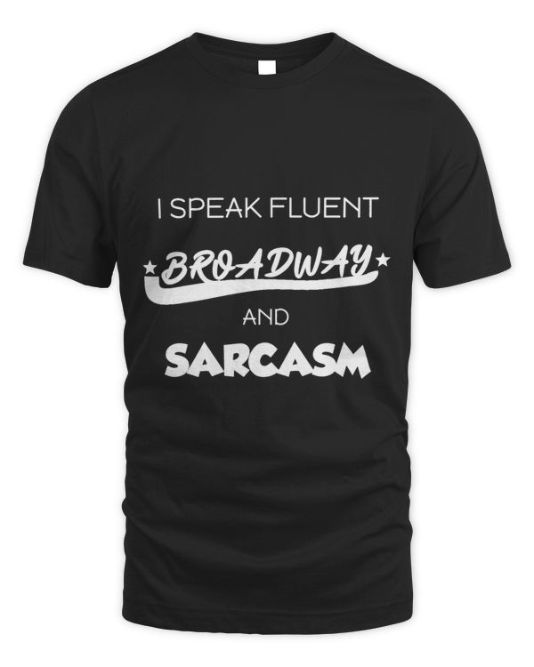 I Speak Fluent Broadway And Sarcasm 2Theater Gift Tee