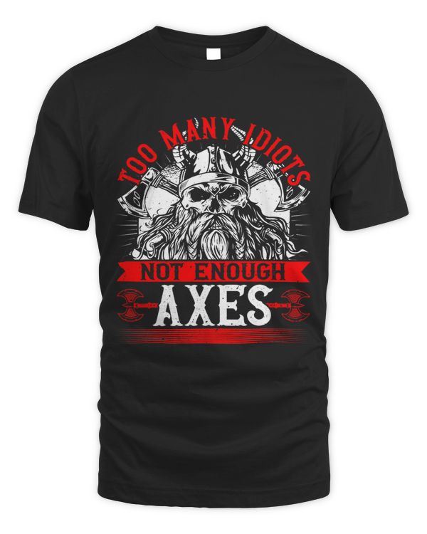 Viking Too Many Idiots Not Enough Axes Norse Mythology