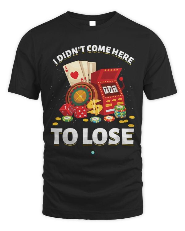 I Didnt Come Here To Lose Gambling Slot Machine Casino Gift