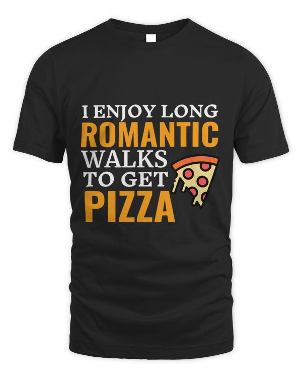I Enjoy Long Romantic Walks To Get Pizza Lover Fast Food Men