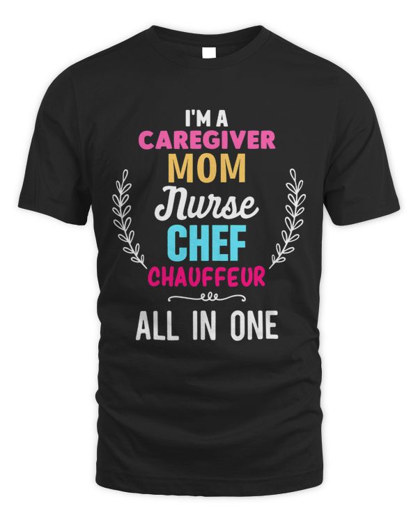 Caregiver Mom Nurse Chef Tutor Chauffeur All in One