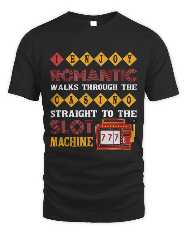 I Enjoy Romantic Walks Through The Casino To Slot Machine