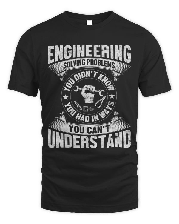 Engineer Solving Problems You Didnt Know You Had Funny