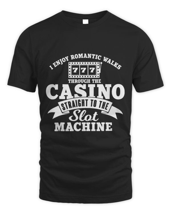 I Enjoy Romantic Walks To The Casino 2Slot Machine Gambler