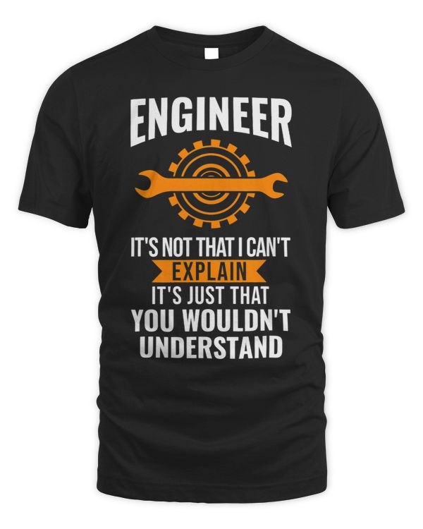 Engineer its not that I cant explain Engineers