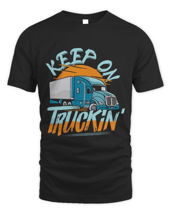 Keep On Truckin Trucker Truck Driver