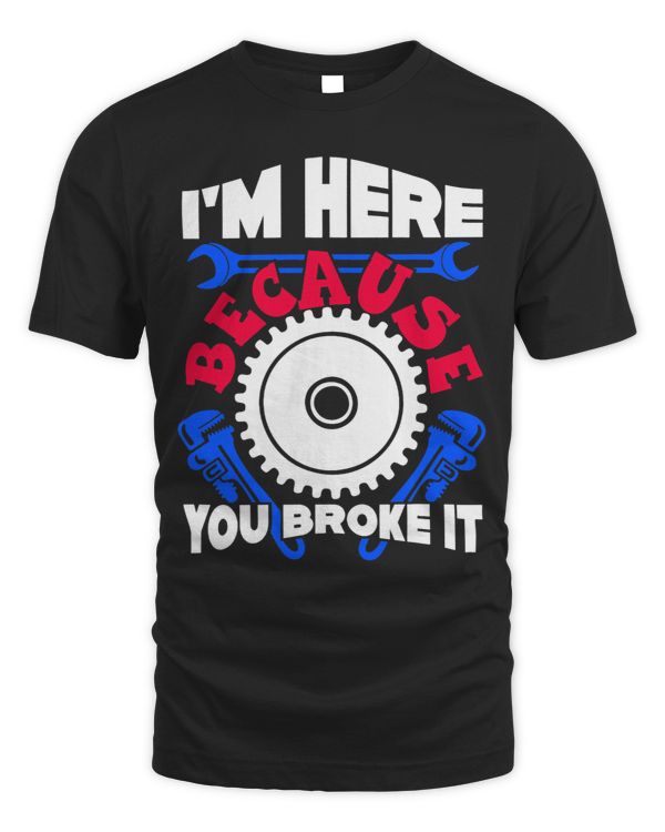 Im Here Because You Broke Something Funny Handyman Men Kids 1
