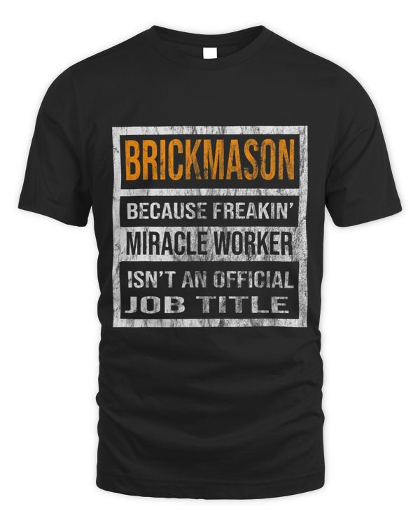 Brickmason Because Miracle Worker Funny Men Women