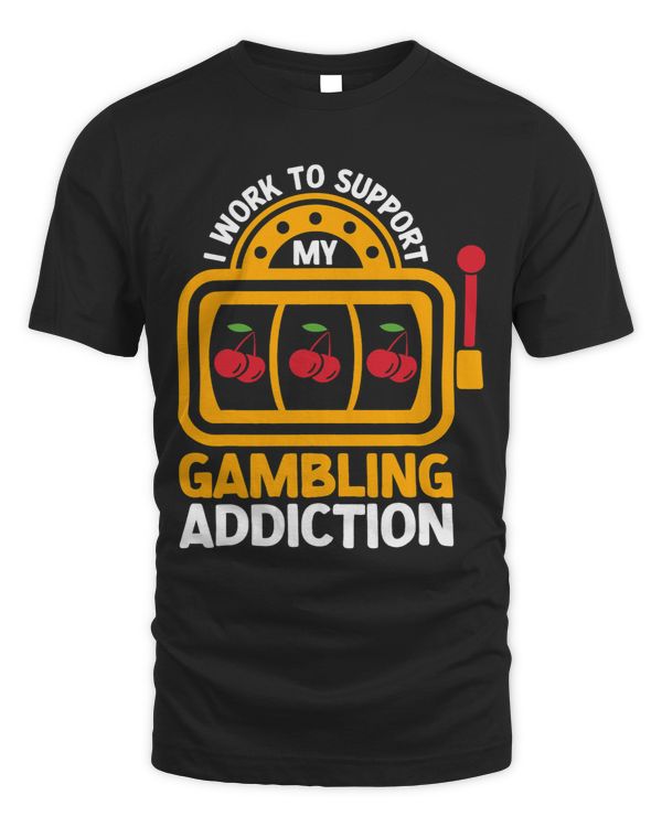 I Work To Support My Gambling Addiction Slot Machine