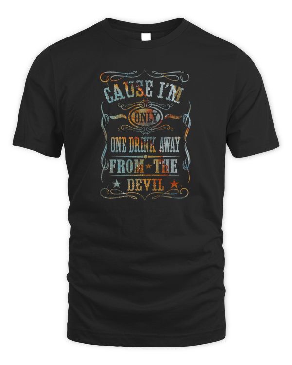 Cause I'm Only One Drink Away From The Devil Country Music
