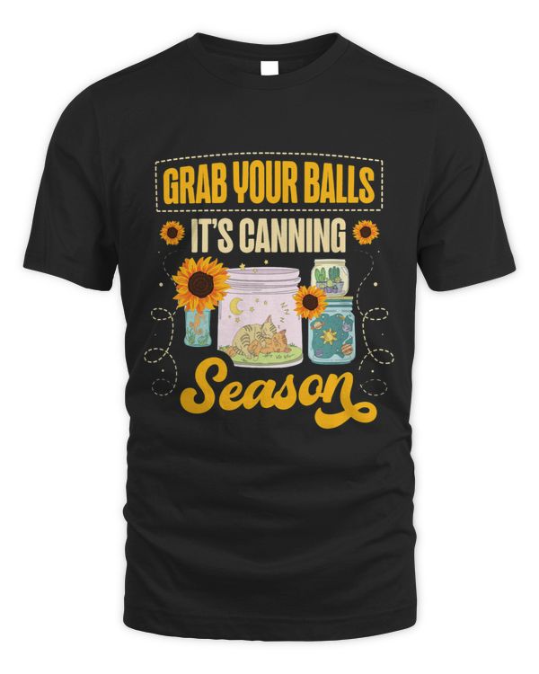 Funny Grab Your Balls It’s Canning Season