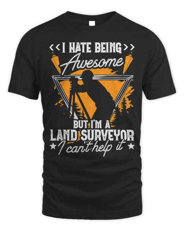 Land Surveyors I Hate Being Awesome Engineer