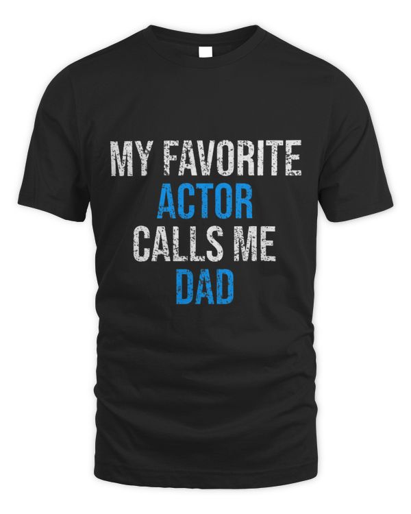 Mens My Favorite Actor Calls Me Dad Funny Father