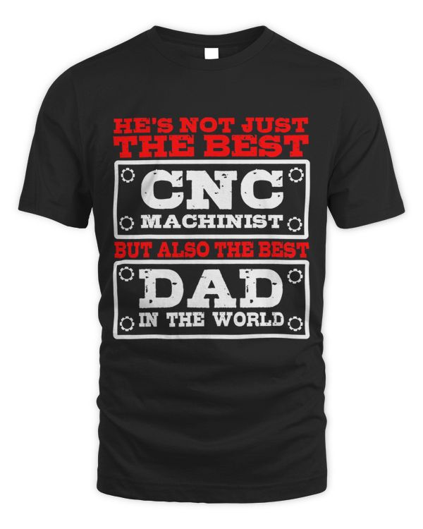 CNC Machinist The Best Dad In The World Fathers Day