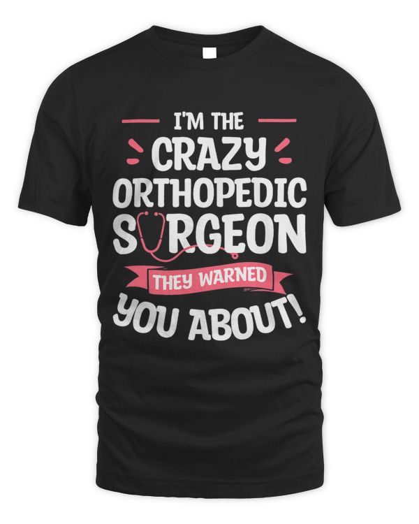 Im The Crazy Orthopedic Surgeon They Warned You About