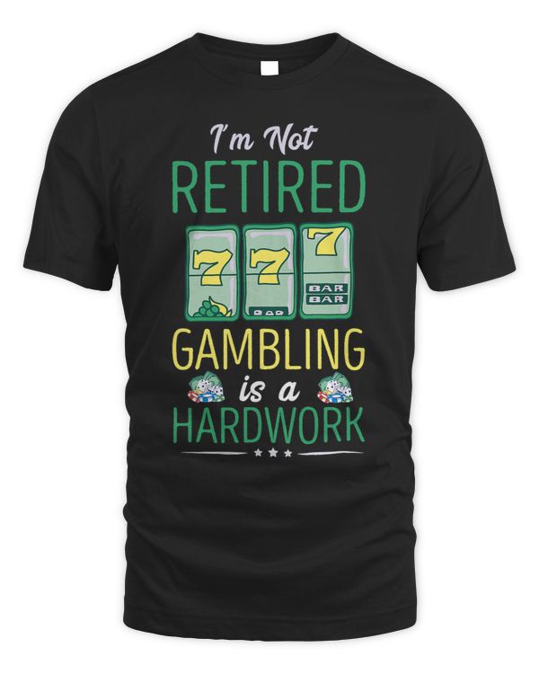 Im Not Retired Slot Machine Dice Chip Gambling Poker Player