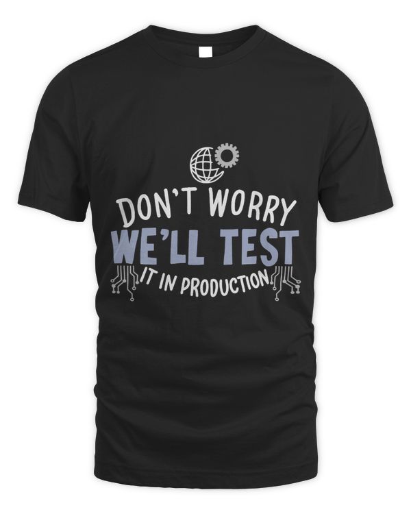 Dont Worry Well Test It In Production