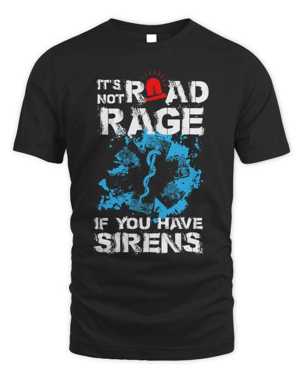 Its Not Road Rage If You Have Sirens EMT EMS Paramedic