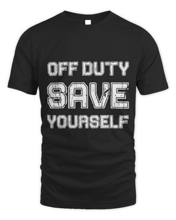 Off Duty Save Yourself Funny Police Fireman
