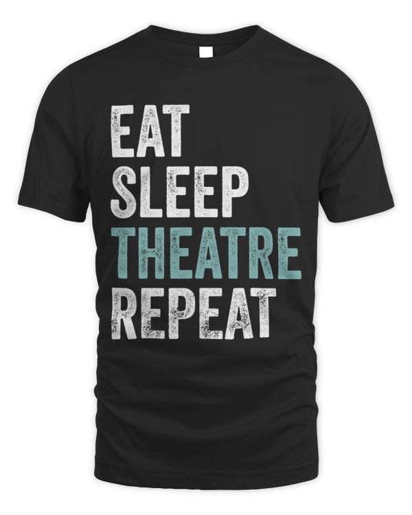 Eat Sleep Theatre Repeat Funny Theater