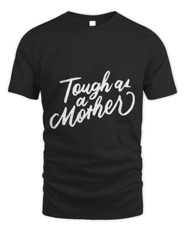 Tough As A Mother Mommy Mama Aunt Grandma Funny Mothers Day