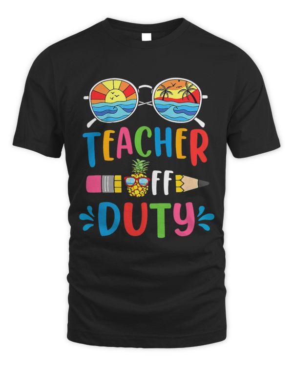 Teacher Off Duty Happy Last Day Of School Teacher Summer 1
