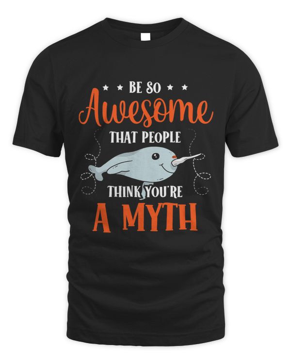 Be So Awesome That People Think Youre A Myth Narwhal